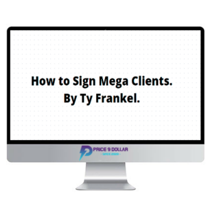 Ty Frankel – How to Sign Mega Clients