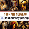 100+ Art Nouveau Midjourney Prompts