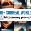 100+ Surreal World Midjourney Prompt