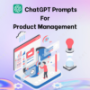 1000+ ChatGPT Product Management Prompts