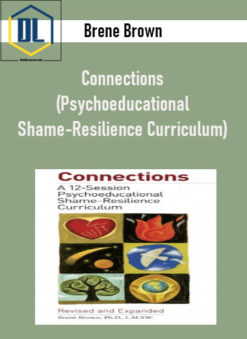 Brene Brown - Connections (Psychoeducational Shame-Resilience Curriculum)