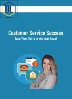 Customer Service Success: Take Your Skills to the Next Level