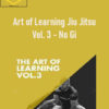 Kit Dale - Art of Learning Jiu Jitsu Vol. 3 - No Gi