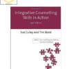 Susan Culley, Tim Bond - Integrative Counselling Skills in Action 3rd Edition