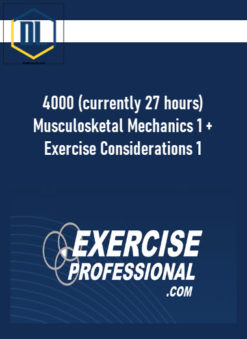 4000 (currently 27 hours) Musculosketal Mechanics 1 + Exercise Considerations 1