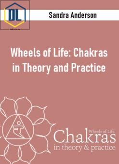 Sandra Anderson – Wheels of Life: Chakras in Theory and Practice