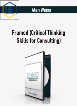 Alan Weiss – Framed (Critical Thinking Skills for Consulting)