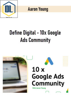 Aaron Young – Define Digital – 10x Google Ads Community