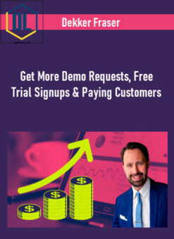 Dekker Fraser – Get More Demo Requests, Free Trial Signups & Paying Customers